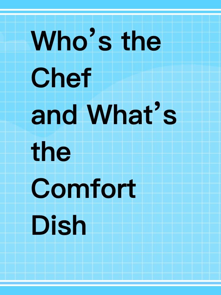 Who’s the Chef and What’s the Comfort Dish in Your Family?