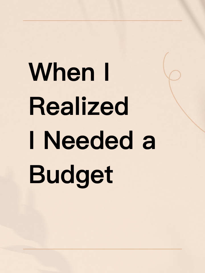 When I Realized I Needed a Budget