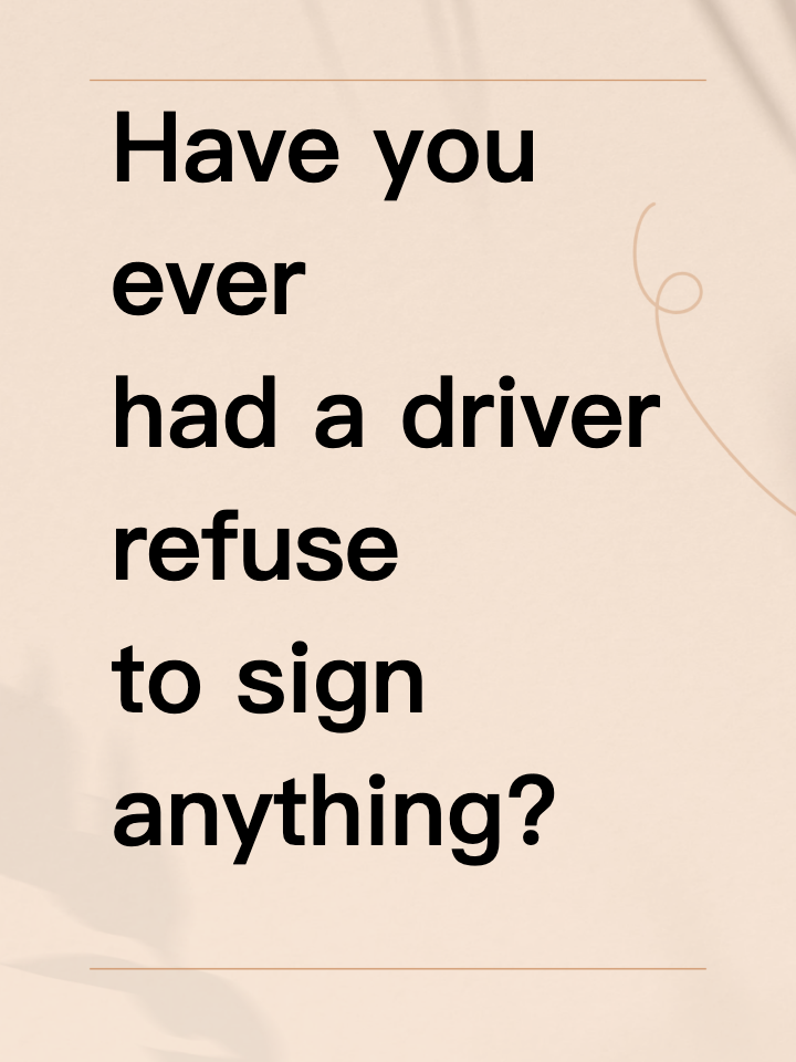 Have you ever had a driver refuse to sign anything?