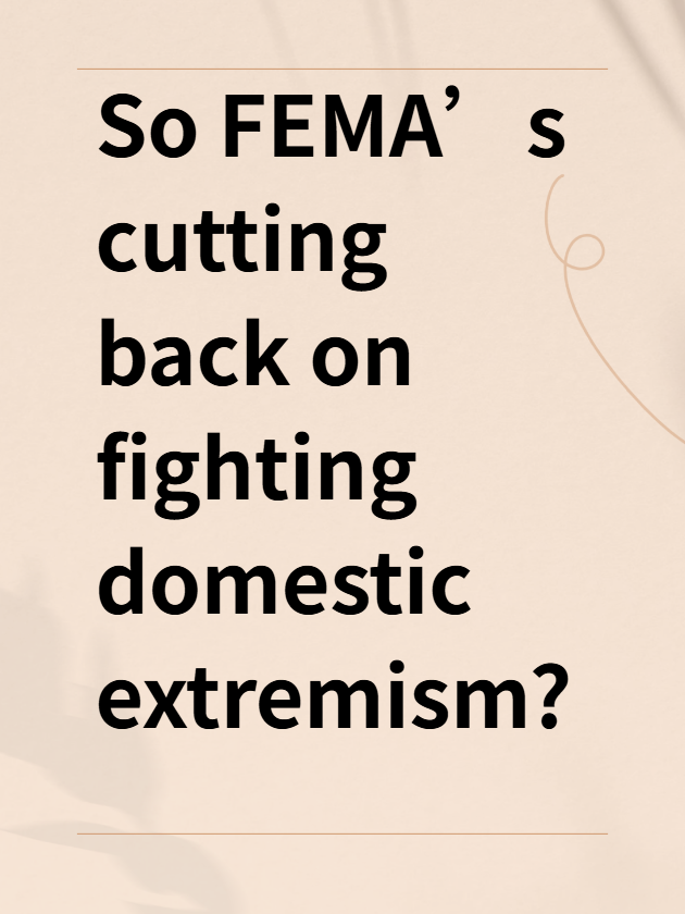 So FEMA’s cutting back on fighting domestic extremism? Guess we’re on our own again.
