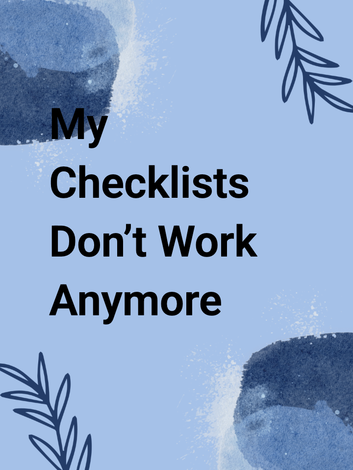 My Checklists Don’t Work Anymore