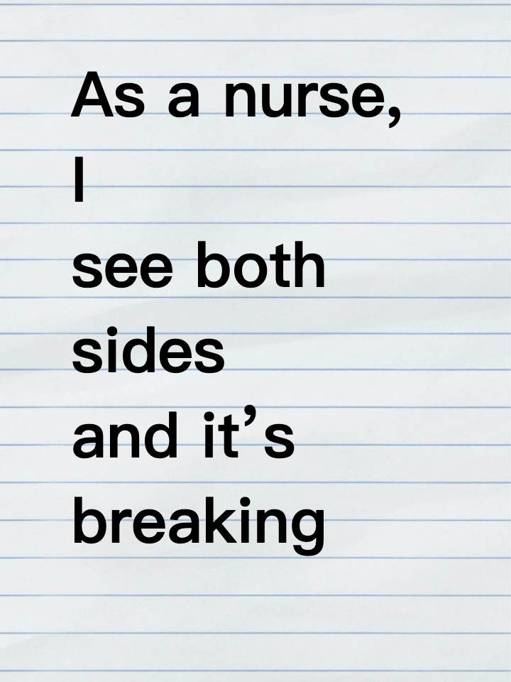 As a nurse, I see both sides and it’s breaking my heart.