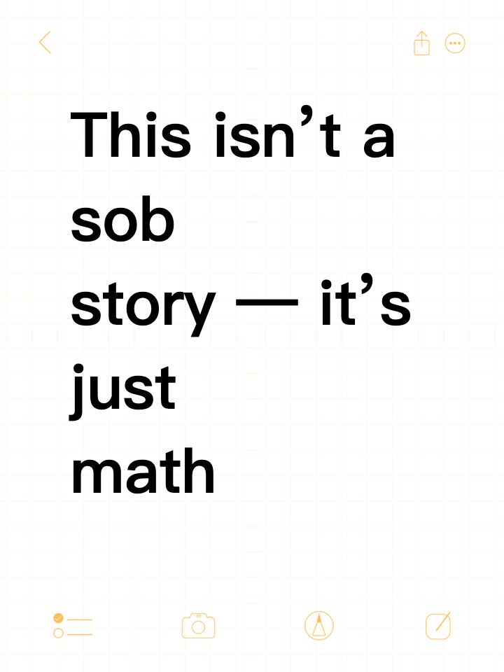 This isn’t a sob story — it’s just math