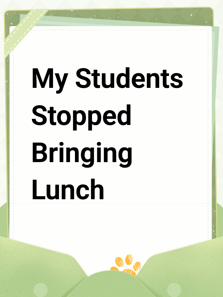 My Students Stopped Bringing Lunch