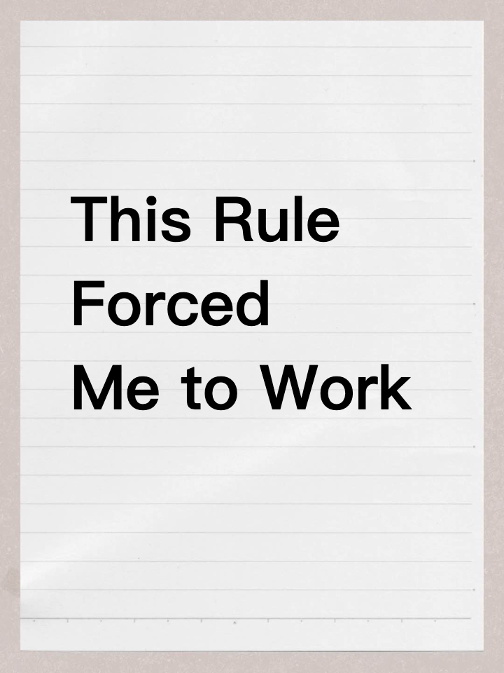 This Rule Forced Me to Work