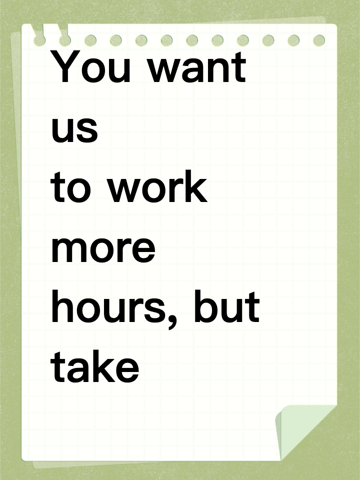 You want us to work more hours, but take away our coverage if we get sick doing it?