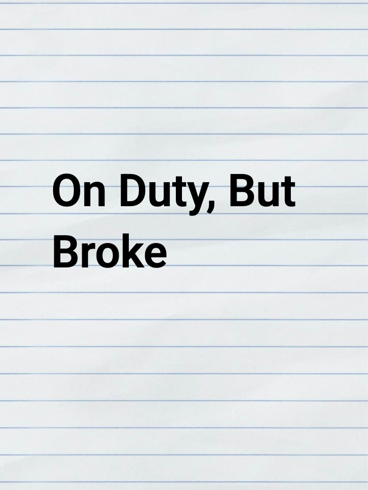 On Duty, But Broke