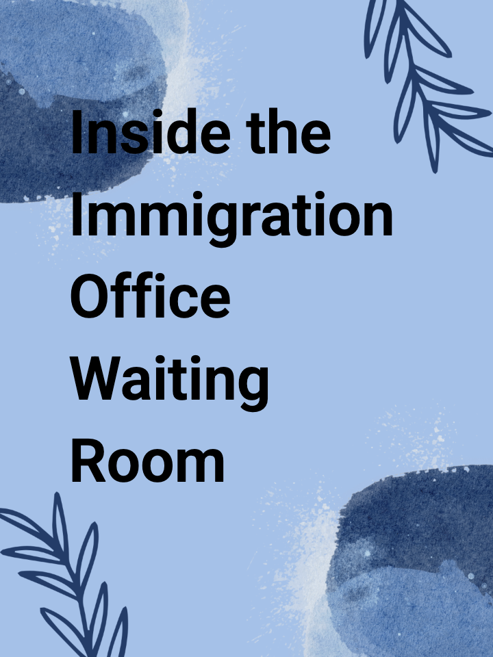 Inside the Immigration Office Waiting Room