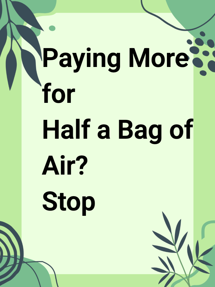 Paying More for Half a Bag of Air? Stop Treating Consumers Like Idiots.