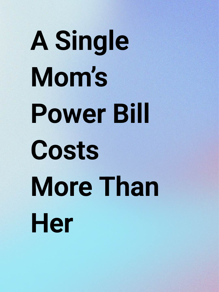 A Single Mom’s Power Bill Costs More Than Her Rent