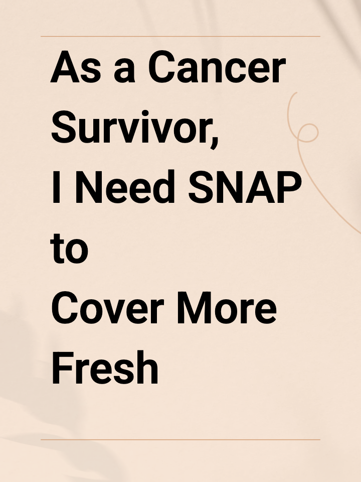 As a Cancer Survivor, I Need SNAP to Cover More Fresh Fruit