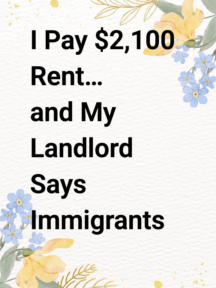 I Pay $2,100 Rent… and My Landlord Says Immigrants Cause High Prices