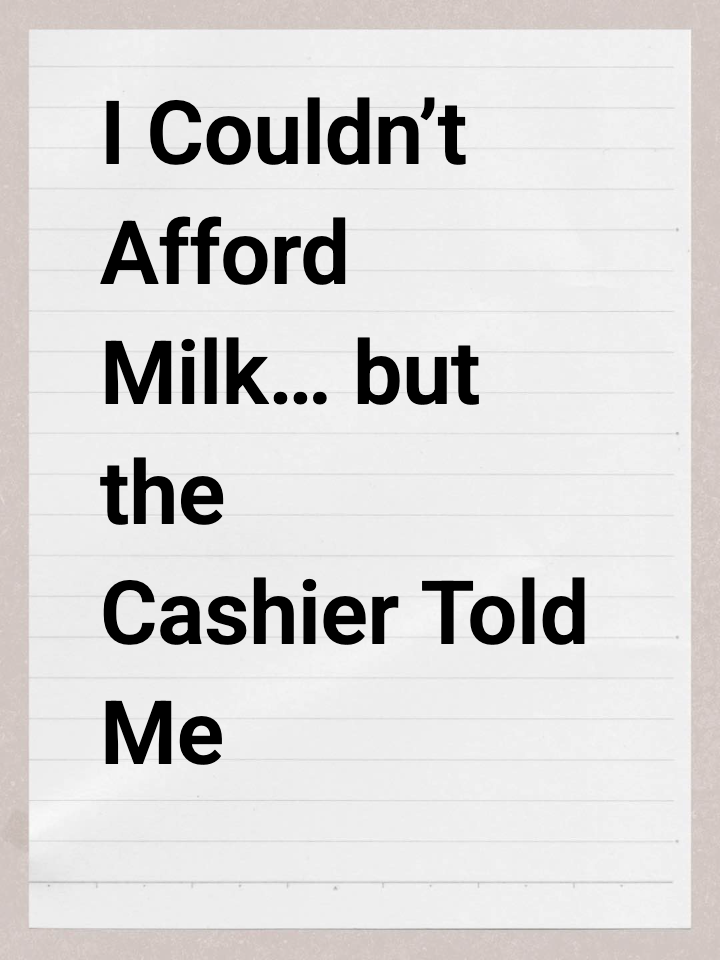I Couldn’t Afford Milk… but the Cashier Told Me Immigrants Get Benefits
