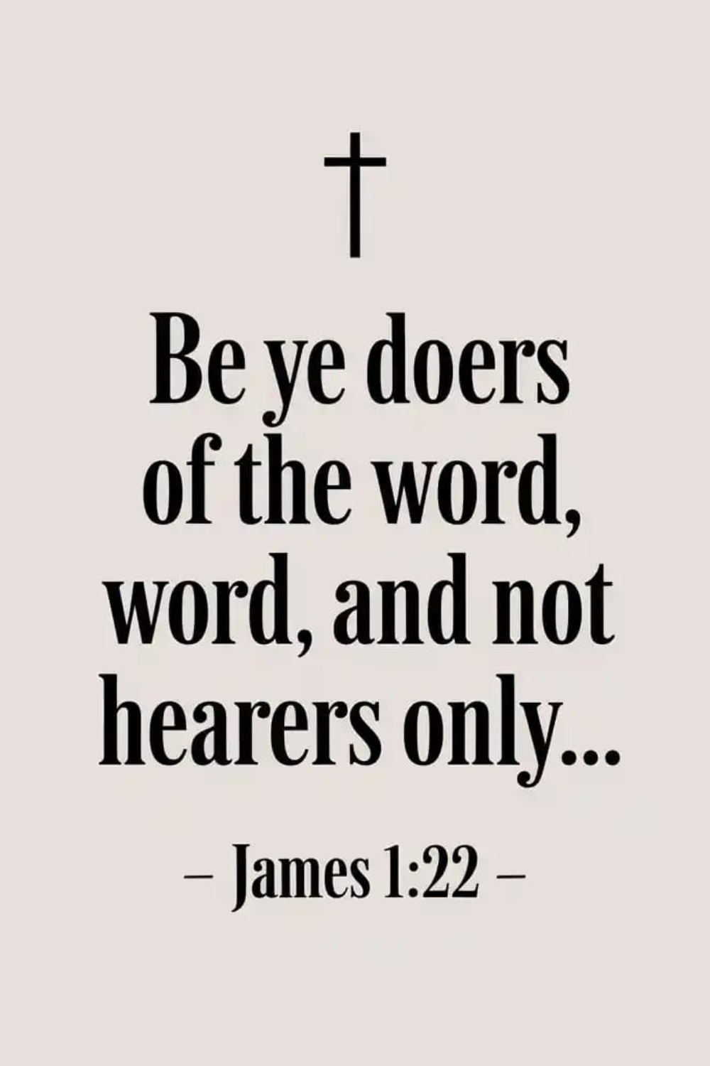 James 1:22 (KJV)
