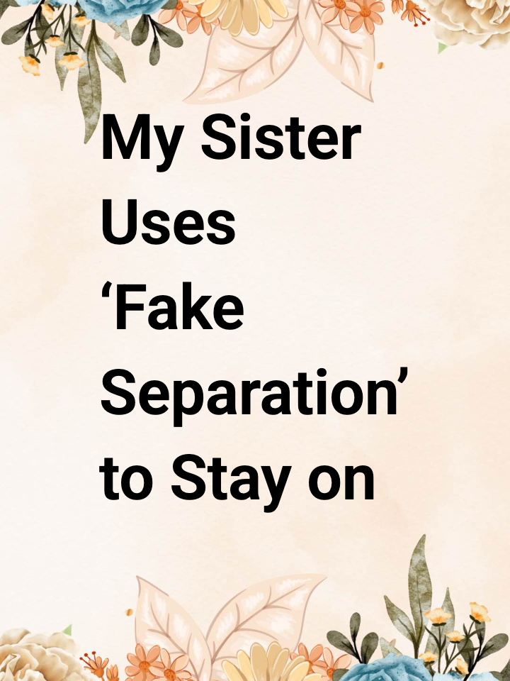 My Sister Uses ‘Fake Separation’ to Stay on SNAP