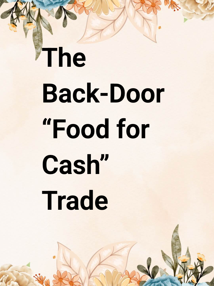 The Back-Door “Food for Cash” Trade