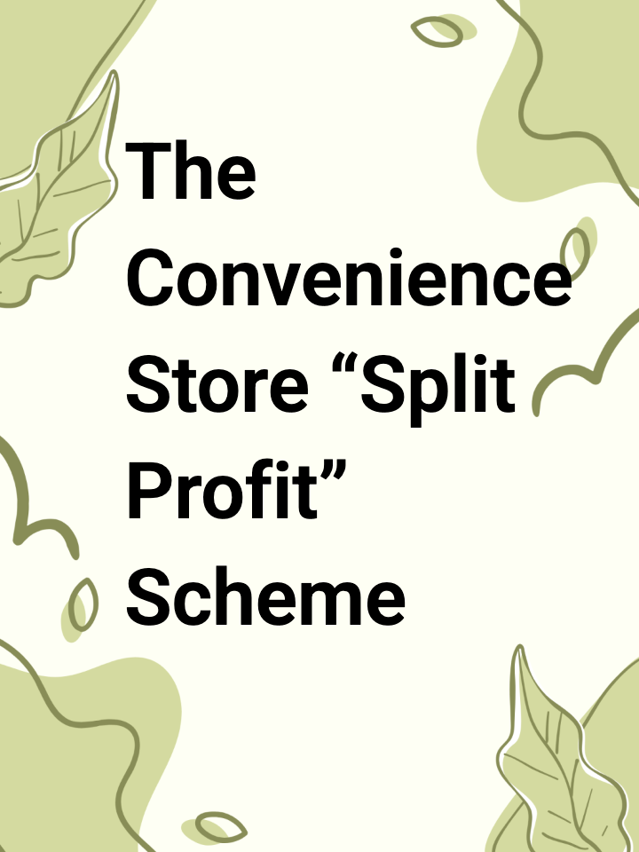 The Convenience Store “Split Profit” Scheme