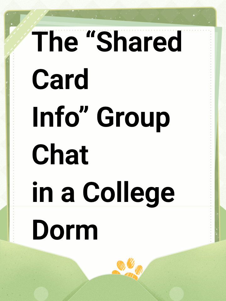The “Shared Card Info” Group Chat in a College Dorm