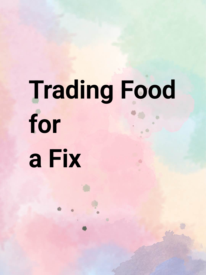 Trading Food for a Fix
