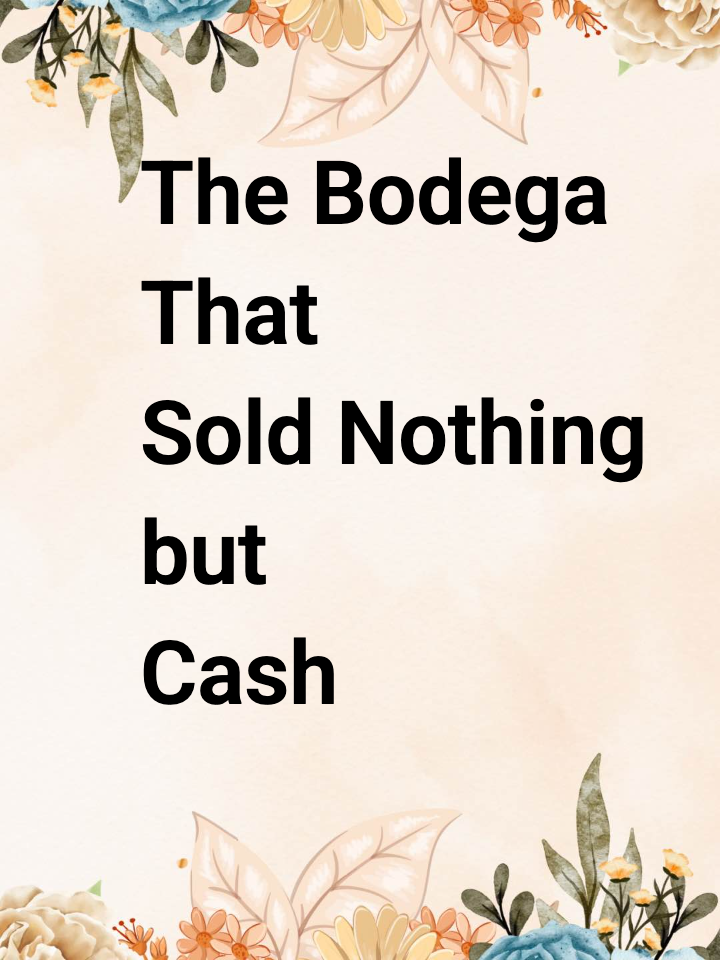 The Bodega That Sold Nothing but Cash