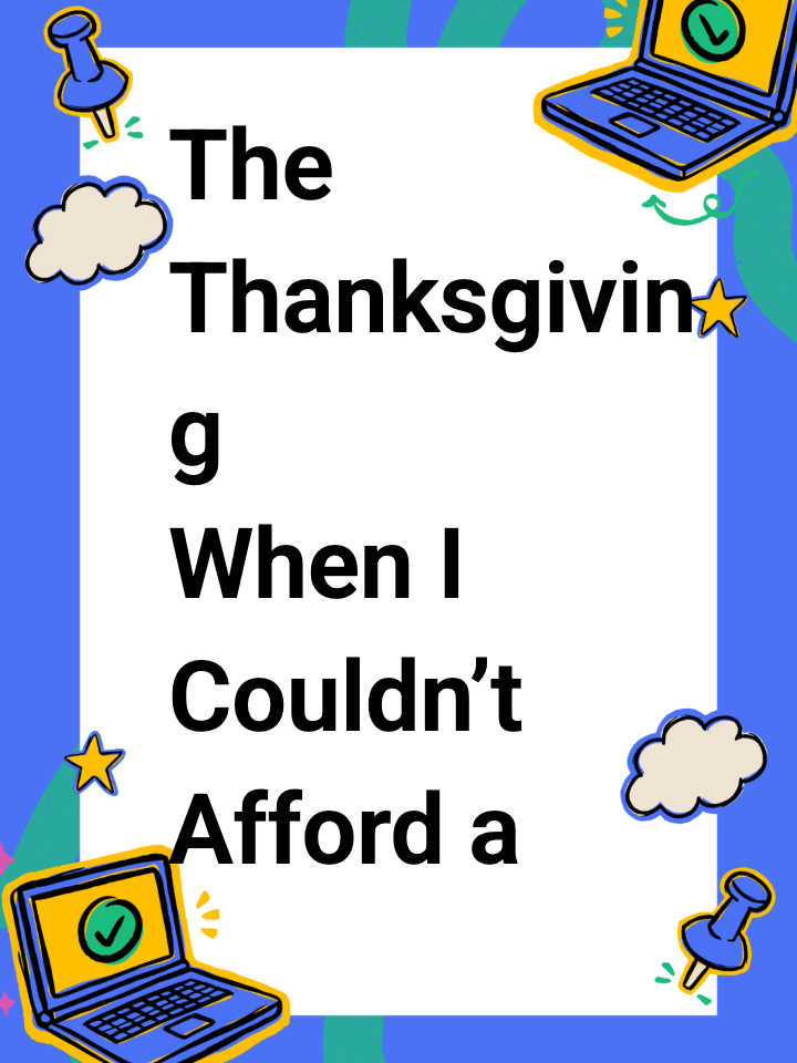The Thanksgiving When I Couldn’t Afford a Whole Turkey