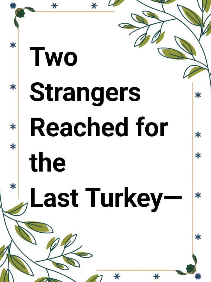 Two Strangers Reached for the Last Turkey — and Shared It Instead