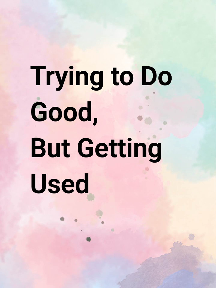 Trying to Do Good, But Getting Used