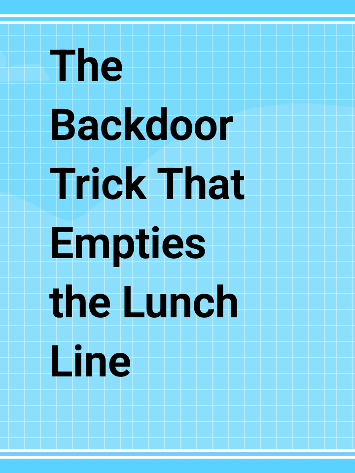 The Backdoor Trick That Empties the Lunch Line