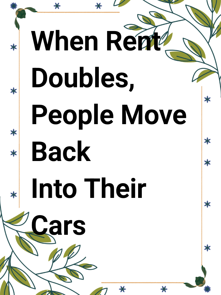 When Rent Doubles, People Move Back Into Their Cars