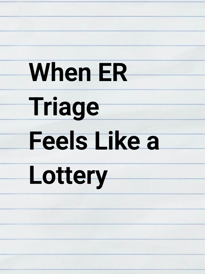 When ER Triage Feels Like a Lottery