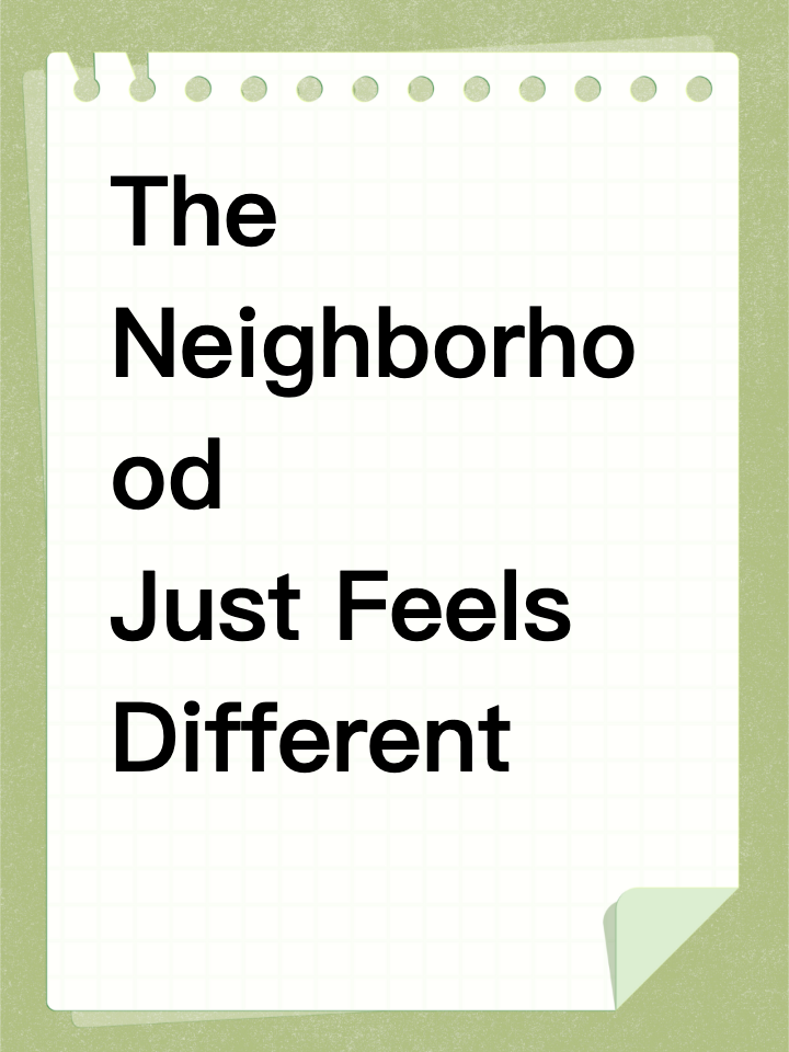 The Neighborhood Just Feels Different