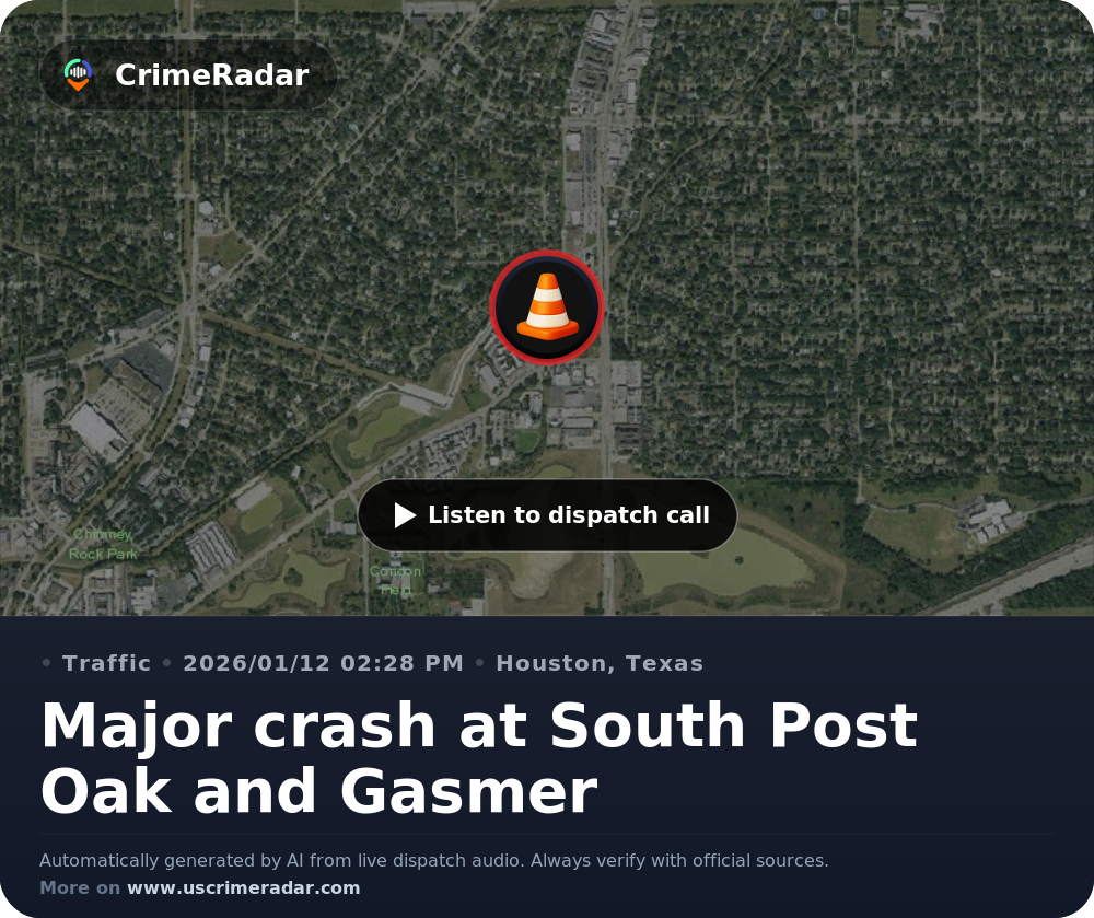 Major crash at South Post Oak and Gasmer, Houston TX | CrimeRadar