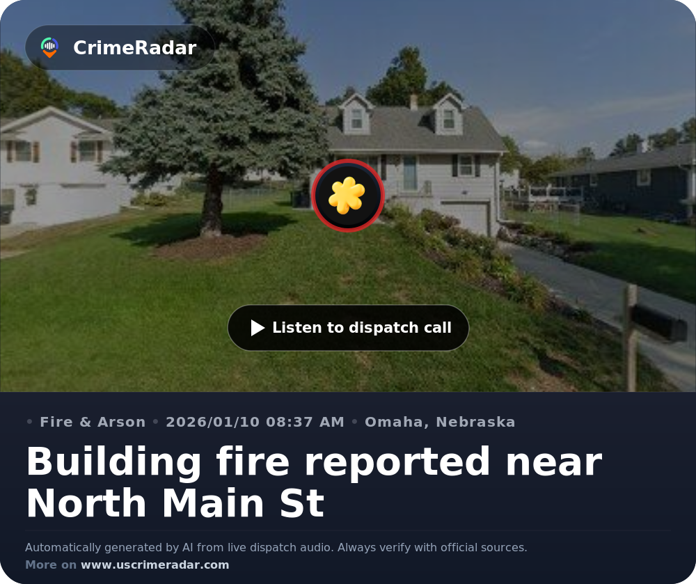 Building fire reported near North Main St, Omaha NE | CrimeRadar