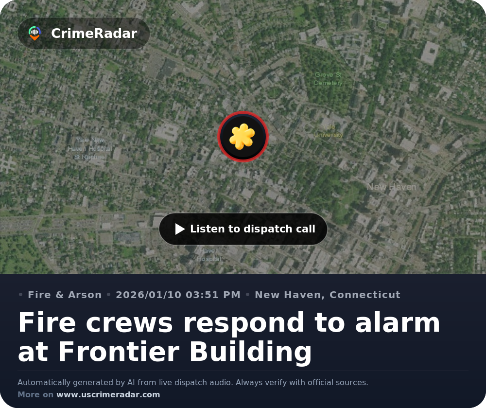 Fire crews respond to alarm at Frontier Building, New Haven CT | CrimeRadar